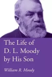 The Life of D. L. Moody by His Son - William R. Moody