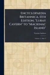 Encyclopaedia Britannica, 11th Edition, "Luray Cavern" to "Mackinac Island" - Various