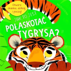 Jak to jest pogłaskać tygrysa? - Małgorzata Detner, Jul Łyskawa, Kathryn Jewitt
