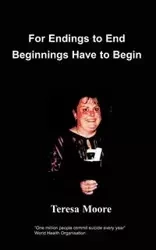 For Endings to End Beginnings Have to Begin - Moore T