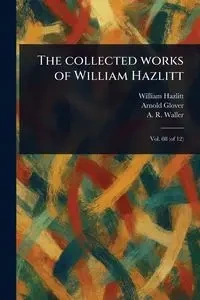 The Collected Works of William Hazlitt - William Hazlitt