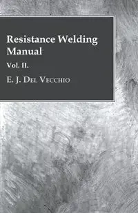 Resistance Welding Manual - Vol II - Del Vecchio E. J.