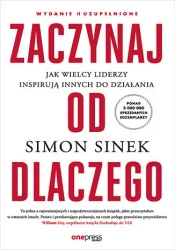 Zaczynaj od Dlaczego. Jak wielcy liderzy inspirują - Simon Sinek