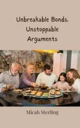 Unbreakable Bonds, Unstoppable Arguments - Sterling Micah