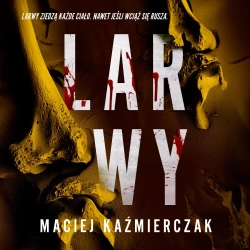 audiobook Larwy - Maciej Kaźmierczak