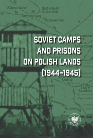 Soviet Camps and Prisons on Polish Lands 1944-1945 - Dariusz Iwaneczko