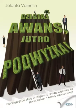 Dzisiaj awans, jutro podwyżka! (Wersja elektroniczna (PDF)) - Jolanta Valentin