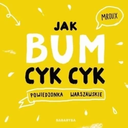 Jak bum cyk-cyk! Powiedzonka warszawskie TW - Maria MROUX Bulikowska