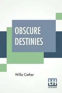 Obscure Destinies - Willa Cather