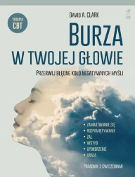 Burza w twojej głowie. Przerwij błędne koło negatywnych myśli - David Clark A.