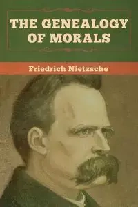The Genealogy of Morals - Nietzsche Friedrich