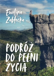 Podróż do pełni życia - Ewelina Zabłocka