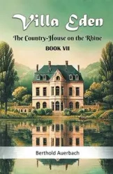 Villa Eden The Country-House on the Rhine Book VII - Auerbach Berthold