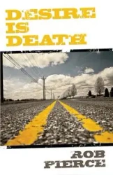 Desire Is Death - Rob Pierce