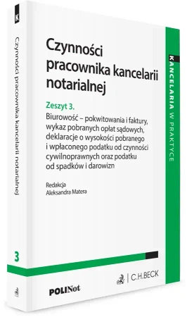 Czynności pracownika kancelarii notarialnej. Zeszyt 3. Biurowość - pokwitowania i faktury, wykaz pobranych opłat sądowych, deklaracje o wysokości pobranego i wpłaconego podatku od czynności cywilnoprawnych oraz podatku od spadków i darowizn - praca zbioro