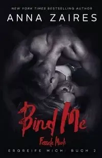 Bind Me - Fessele Mich - Anna Zaires