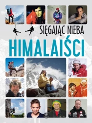 Sięgając nieba. Himalaiści - Krzysztof Ulanowski