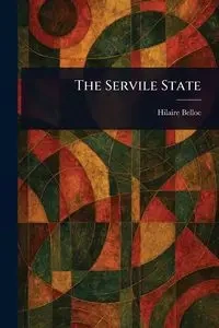 The Servile State - Belloc Hilaire