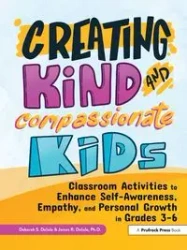Creating Kind and Compassionate Kids - Deborah S. Delisle