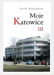 Moje Katowice III - Lech Szaraniec
