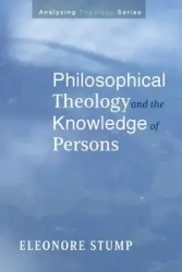 Philosophical Theology and the Knowledge of Persons - Eleonore Stump