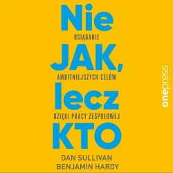 audiobook Nie JAK, lecz KTO. Osiąganie ambitniejszych celów dzięki pracy zespołowej - Dana Sullivan