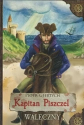 Kapitan Piszczel T.3 Waleczny - Piotr Giertych