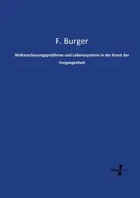 Weltanschauungsprobleme und Lebenssysteme in der Kunst der Vergangenheit - Fritz Burger