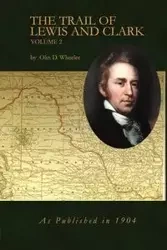 The Trail of Lewis and Clark Volume 2 - Olin D. Wheeler