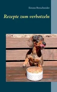 Rezepte zum verhotzeln - Simone Bretschneider