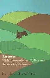 Pastures - With Information on Soiling and Renovating Pastures - Storer F. H.