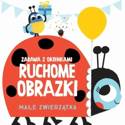 Ruchome obrazki - Małe zwierzątka - praca zbiorowa