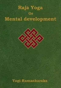 Raja Yoga or Mental development - Ramacharaka Yogi