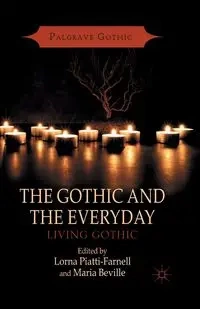 The Gothic and the Everyday - Piatti-Farnell L.
