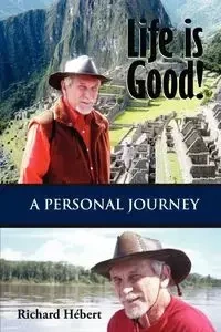 Life Is Good! - Richard Hebert