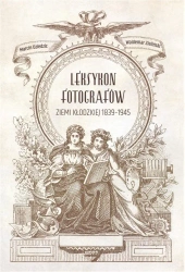 Leksykon fotografów ziemi kłodzkiej 1839-1945 - Waldemar Zieliński, Marcin Dziedzic