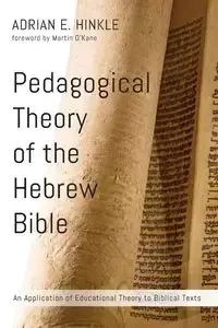 Pedagogical Theory of the Hebrew Bible - Adrian E. Hinkle