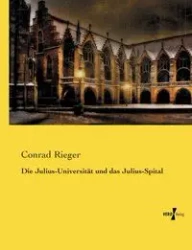 Die Julius-Universität und das Julius-Spital - Conrad Rieger