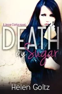 Death by Sugar - Goltz H. M.