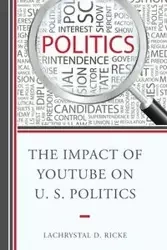 The Impact of YouTube on U.S. Politics - Ricke LaChrystal D.