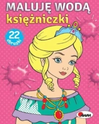 Księżniczki. Maluję wodą - opracowanie zbiorowe
