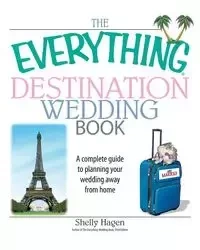 The Everything Destination Wedding Book - Shelly Hagen