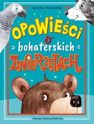 Opowieści o bohaterskich zwierzętach - Agnieszka Mokrogulska