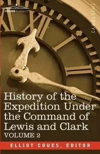 History of the Expedition Under the Command of Lewis and Clark, Vol.2 - Coues Elliott