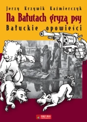 Na Bałutach gryzą psy. Bałuckie opowieści - Jerzy Krzywik Kaźmierczyk