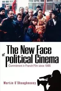 The New Face of Political Cinema - Martin O'Shaughnessy