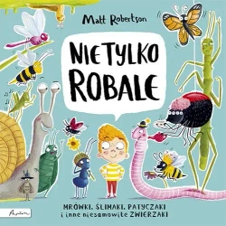 Nie tylko ROBALE. Mrówki, ślimaki, patyczaki inne - Matt Robertson