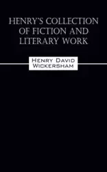 Henry's Collection of Fiction and Literary Work - Henry David Wickersham