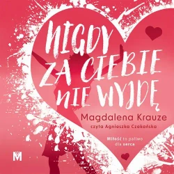 audiobook Nigdy za ciebie nie wyjdę - Magdalena Krauze
