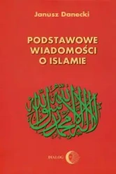 Podstawowe wiadomości o islamie - Janusz Danecki